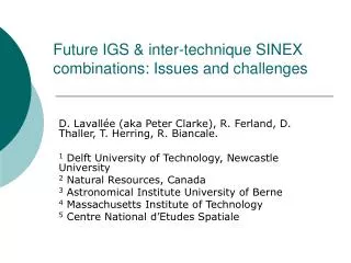 Future IGS &amp; inter-technique SINEX combinations: Issues and challenges