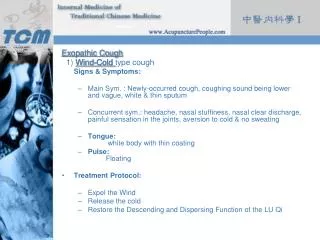 Exopathic Cough 1) Wind-Cold type cough 	Signs &amp; Symptoms:
