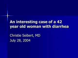 An interesting case of a 42 year old woman with diarrhea