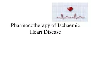 Pharmocotherapy of Ischaemic Heart Disease