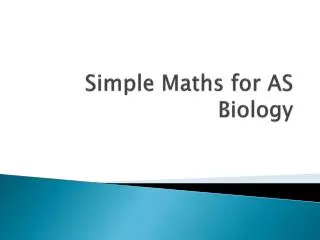 Simple Maths for AS Biology