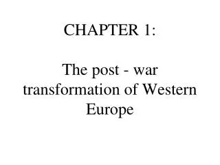CHAPTER 1: The post - war transformation of Western Europe