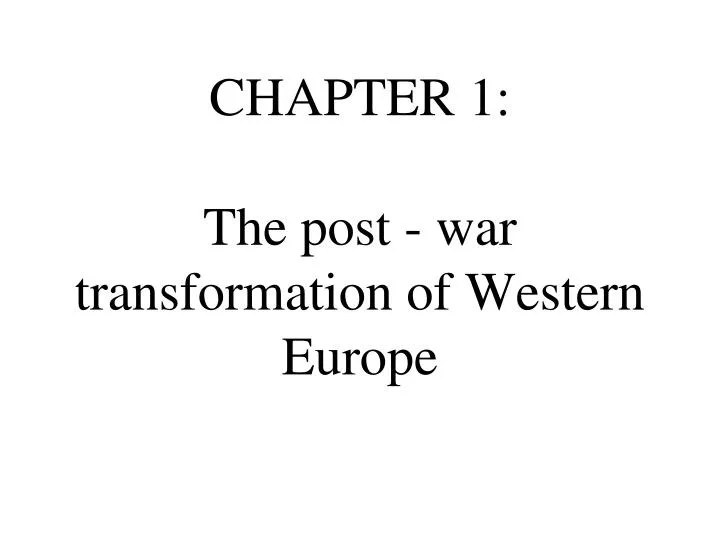 chapter 1 the post war transformation of western europe