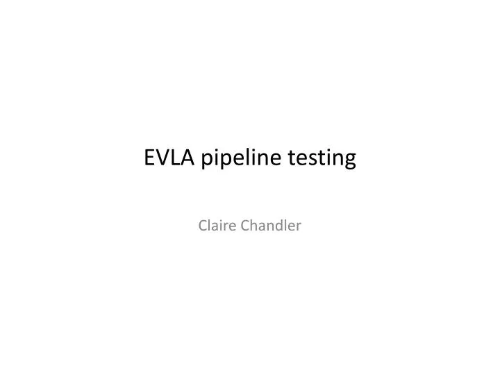 e vla pipeline testing