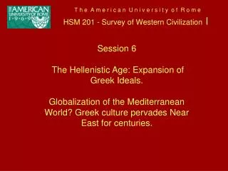 Session 6 The Hellenistic Age: Expansion of Greek Ideals.