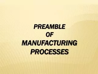 PREAMBLE OF manufacturing processes