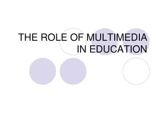 THE ROLE OF MULTIMEDIA IN EDUCATION