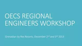 OECS REGIONAL ENGINEERS WORKSHOP