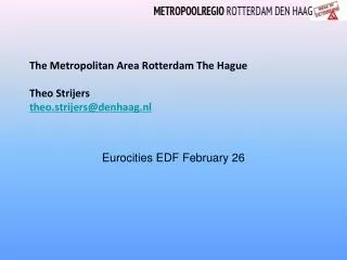 The Metropolitan Area Rotterdam The Hague Theo Strijers theo.strijers@denhaag.nl