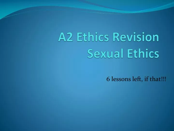 a2 ethics revision sexual ethics