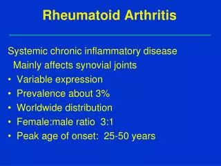 Rheumatoid Arthritis Systemic chronic inflammatory disease Mainly affects synovial joints