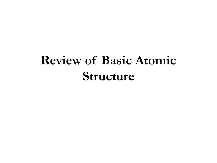 review of basic atomic structure