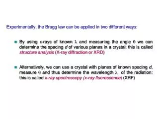 Experimentally, the Bragg law can be applied in two different ways: