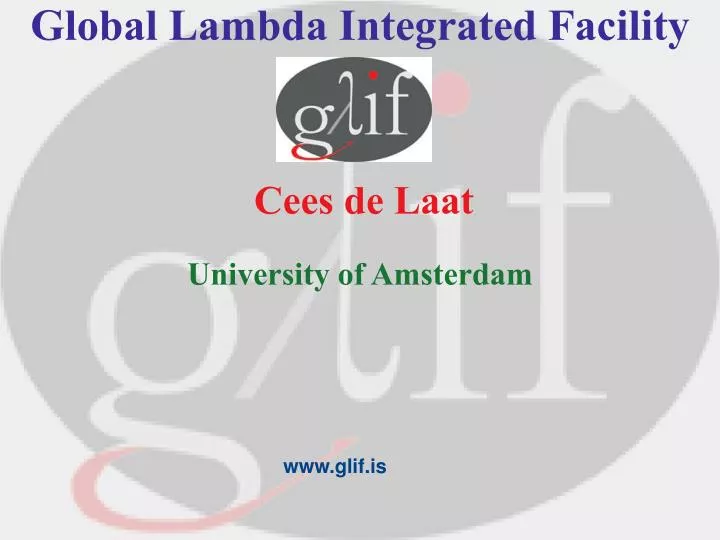 global lambda integrated facility cees de laat university of amsterdam