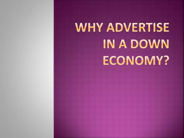 why advertise in a down economy