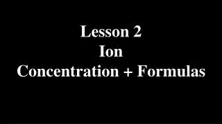 Lesson 2 Ion Concentration + Formulas