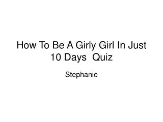 How To Be A Girly Girl In Just 10 Days Quiz