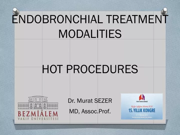 endobronchial treatment modalities hot procedures dr murat sezer md assoc prof