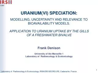 URANIUM(VI) SPECIATION: MODELLING, UNCERTAINTY AND RELEVANCE TO BIOAVAILABILITY MODELS.