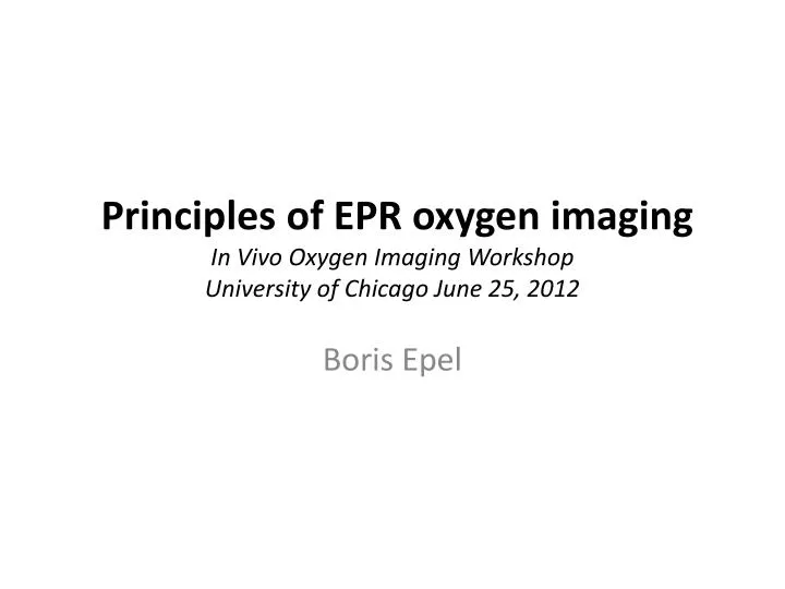 principles of epr oxygen imaging in vivo oxygen imaging workshop university of chicago june 25 2012