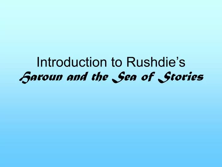 introduction to rushdie s haroun and the sea of stories