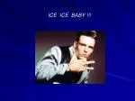 ICE ICE BABY !!!