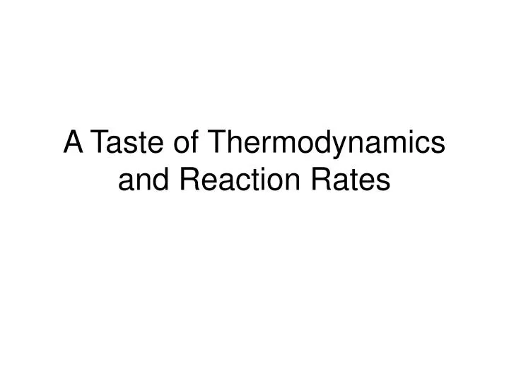 a taste of thermodynamics and reaction rates