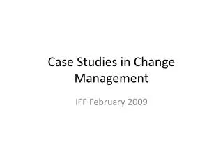 Case Studies in Change Management