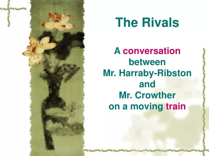 the rivals a conversation between mr harraby ribston and mr crowther on a moving train