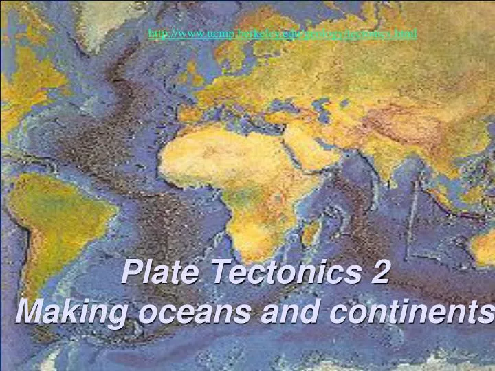 plate tectonics 2 making oceans and continents