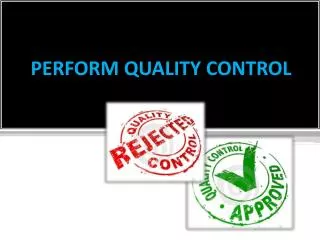 PERFORM QUALITY CONTROL