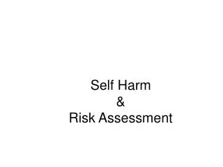 Self Harm &amp; Risk Assessment