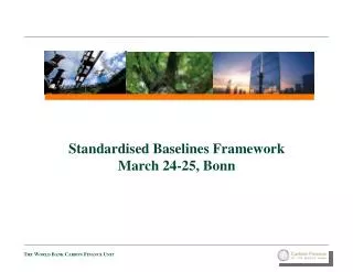 Standardised Baselines Framework March 24-25, Bonn