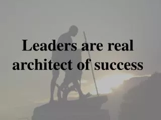 Leaders are real architect of success