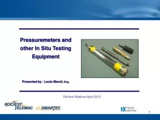 Pressuremeters and other In Situ Testing Equipment Presented by : Louis Marcil, Eng.