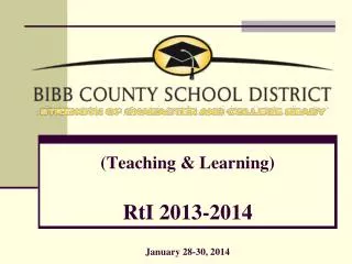 (Teaching &amp; Learning) RtI 2013-2014 January 28-30, 2014