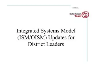 Integrated Systems Model (ISM/OISM) Updates for District Leaders