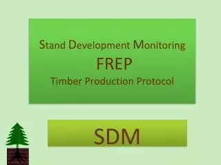 S tand D evelopment M onitoring FREP Timber Production Protocol