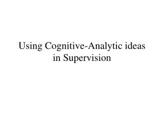 Using Cognitive-Analytic ideas in Supervision