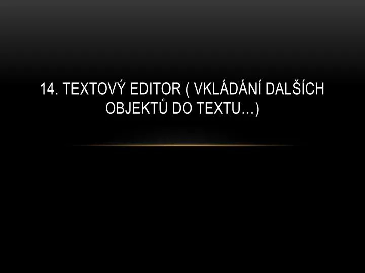 14 textov editor vkl d n dal ch objekt do textu