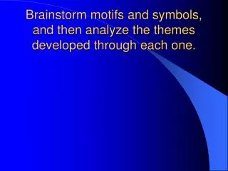 Brainstorm motifs and symbols, and then analyze the themes developed through each one.