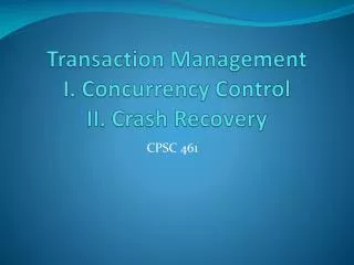 Transaction Management I. Concurrency Control II. Crash Recovery