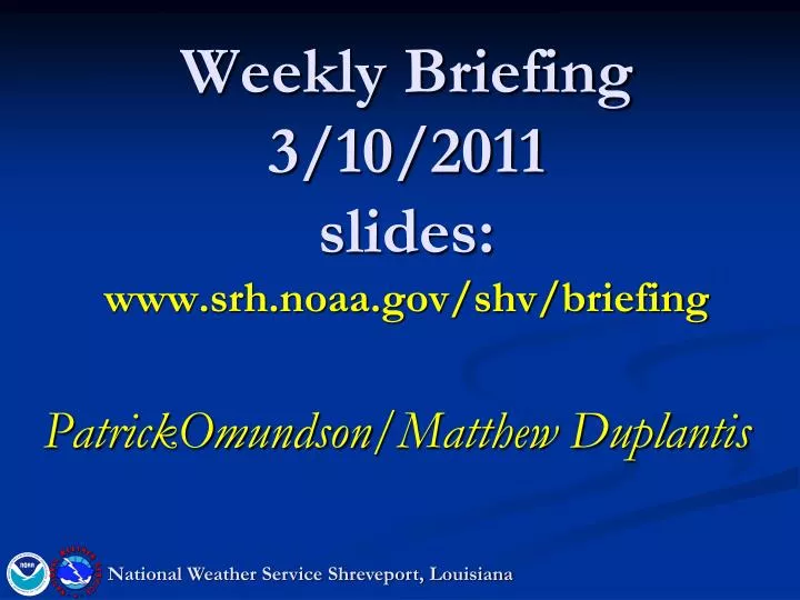 weekly briefing 3 10 2011 slides www srh noaa gov shv briefing