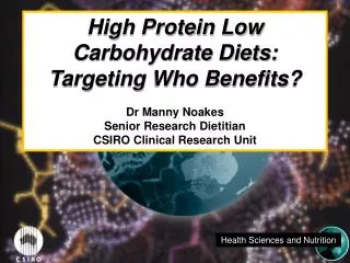 High Protein Low Carbohydrate Diets: Targeting Who Benefits? Dr Manny Noakes