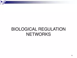 BIOLOGICAL REGULATION NETWORKS