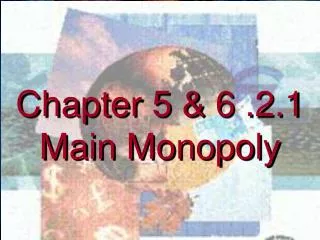 Chapter 5 &amp; 6 .2.1 Main Monopoly