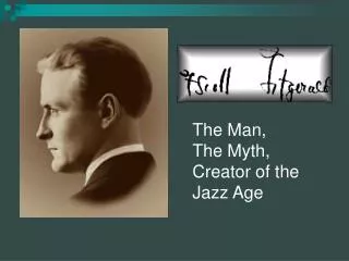 The Man, The Myth, Creator of the Jazz Age
