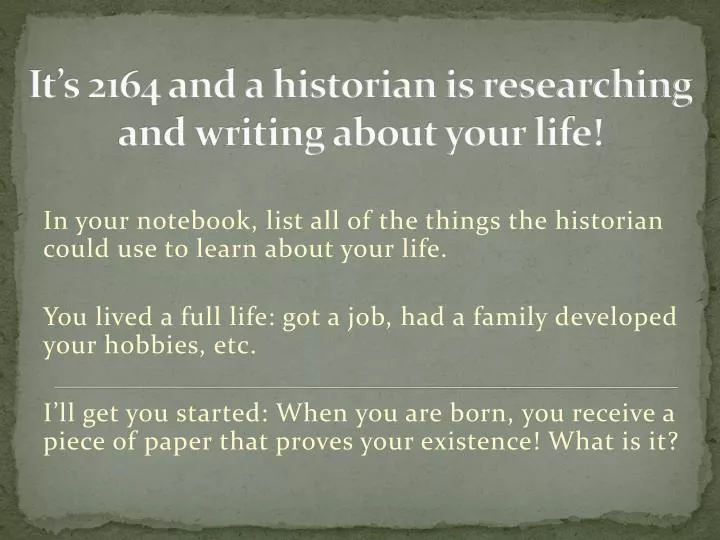 it s 2164 and a historian is researching and writing about your life