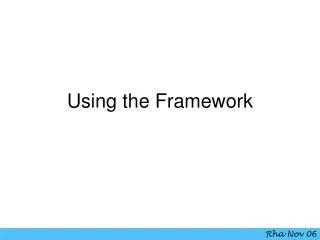 Using the Framework