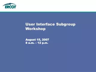 User Interface Subgroup Workshop